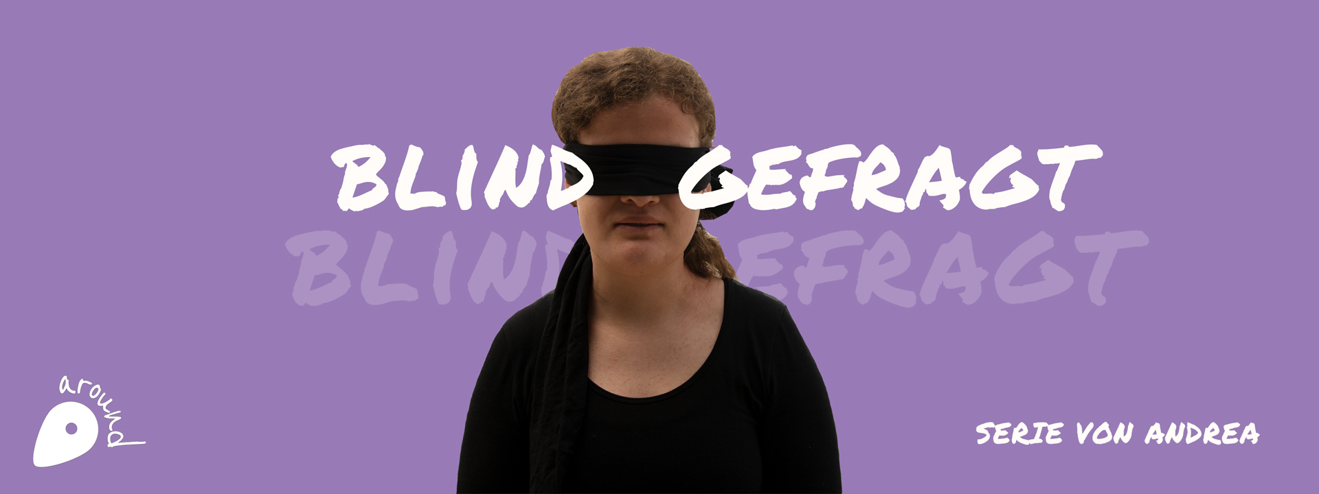 Collage mit einem Foto von Andrea mit schwarzer Augenbinde über den Augen und dem Schriftzug "Blind gefragt"